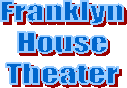 Franklyn
 House 
Theater